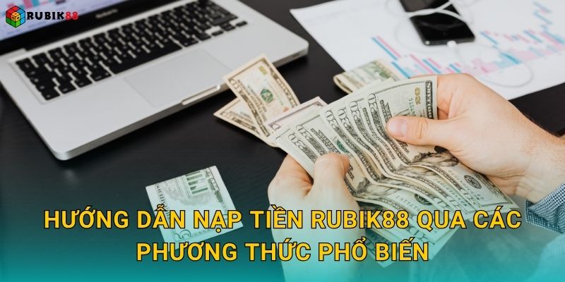 Hướng dẫn nạp tiền Rubik88 qua các phương thức phổ biến