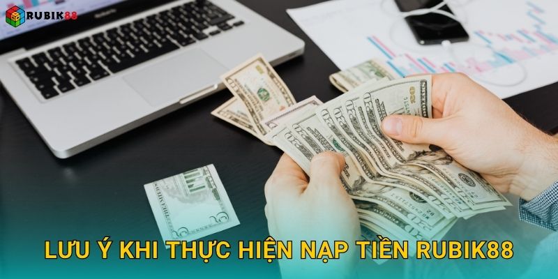 Lưu ý khi thực hiện nạp tiền Rubik88