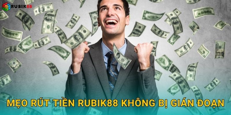 Mẹo rút tiền Rubik88 không bị gián đoạn