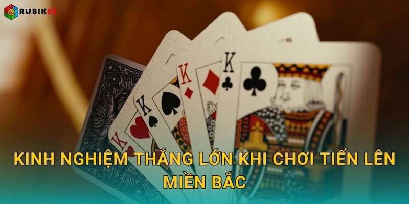 Kinh nghiệm thắng lớn khi chơi Tiến Lên Miền Bắc