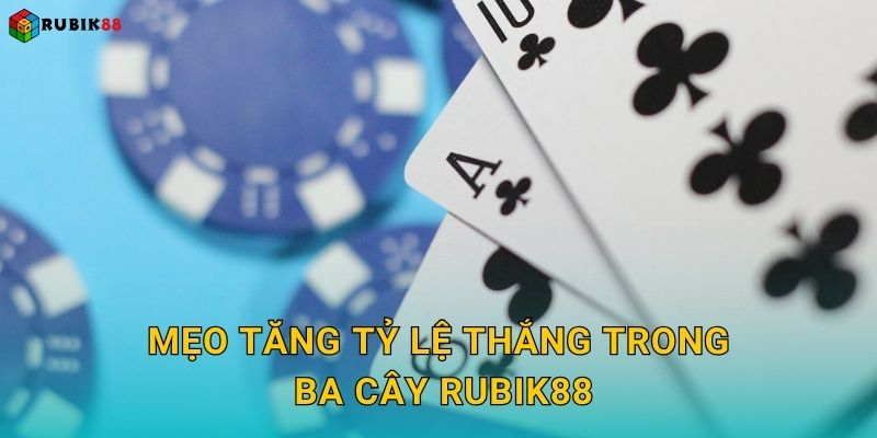 Mẹo tăng tỷ lệ thắng trong Ba Cây Rubik88