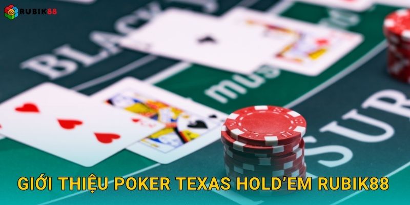 Giới thiệu Poker Texas Hold’em Rubik88
