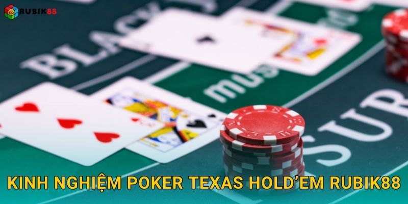 Kinh nghiệm Poker Texas Hold’em Rubik88